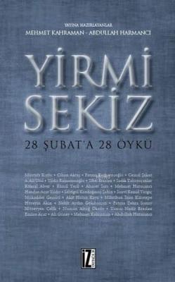 Yirmi Sekiz - 28 Şubat'a 28 Öykü Mehmet Kahraman Abdullah Harmancı