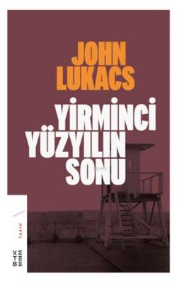 Yirminci Yüzyılın Sonu John Lukacs