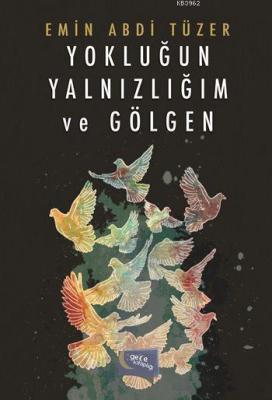 Yokluğun, Yalnızlığım ve Gölgen Emin Abdi Tüzer