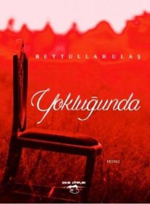 Yokluğunda Beytullah Ulaş