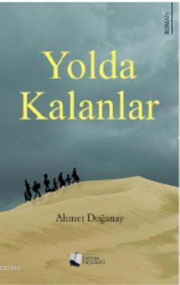 Yolda Kalanlar Ahmet Doğanay