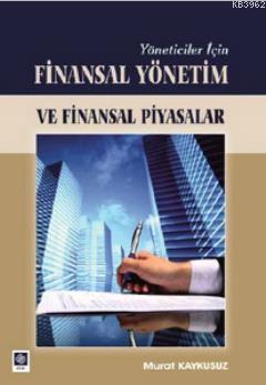 Yöneticiler İçin Finasal Yönetim ve Finansal Piyasalar Murat Kaykusuz