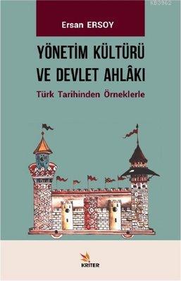 Yönetim Kültürü ve Devlet Ahlakı Türk Tarihinden Örneklerle Ersan Erso