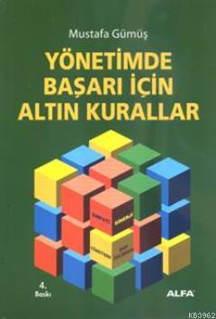 Yönetimde Başarı İçin Altın Kurallar Mustafa Gümüş