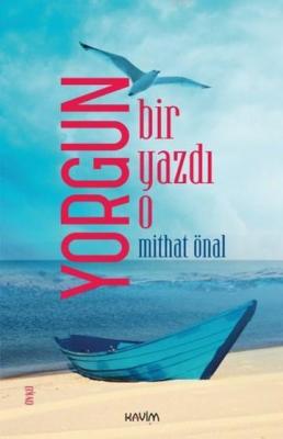 Yorgun Bir Yazdı O Mithat Önal