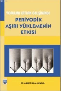 Yorulma Çatlak Gelişiminde Periyodik Aşırı Yüklemenin Etkisi Ahmet Bil