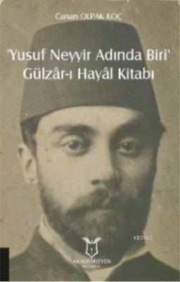 'Yusuf Neyyir Adında Biri' ve Gülzâr-ı Hayâl Kitabı