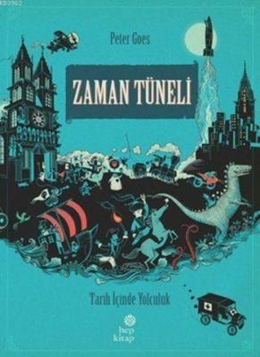 Zaman Tüneli - Tarih İçinde Yolculuk (Ciltli) Peter Goes