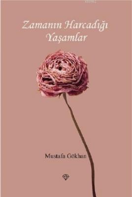 Zamanın Harcadığı Yaşamlar Mustafa Gökhan