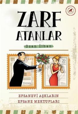 Zarf Atanlar Efsanevi Aşkların Efsane Mektupları