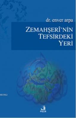 Zemahşerînin Tefsirdeki Yeri Enver Arpa