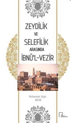 Zeydilik ve Selefilik Arasında İbnü'l- Vezir Muhammet Raşit Batur