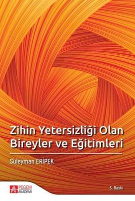 Zihin Yetersizliği Olan Bireyler ve Eğitimleri Süleyman Eripek