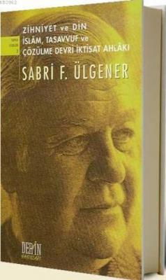 Zihniyet ve Din İslam, Tasavvuf ve Çözülme Devri İktisat Ahlakı Sabri 