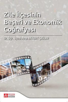 Zile İlçesinin Beşeri ve Ekonomik Coğrafyası Ayşe Akkurt Çağlar