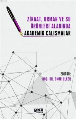 Ziraat, Orman ve Su Ürünleri Alanında Akademik Çalışmalar Onur Ülker