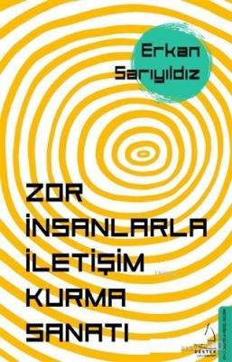 Zor İnsanlarla İletişim Kurma Sanatı Erkan Sarıyıldız